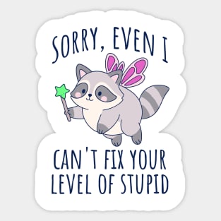 Funny Snarky Raccoon Fairy Can't Fix Your Level of Stupid Sticker